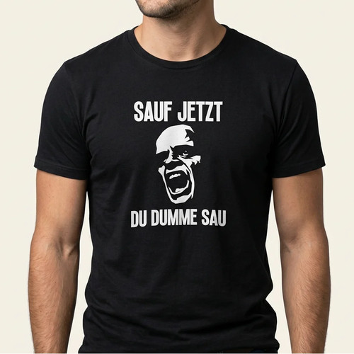 Sauf jetzt dumme - dumme, shirt